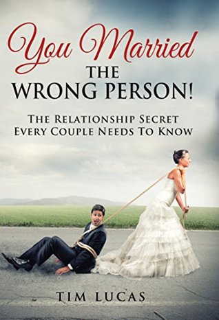 You Married the Wrong Person: The Relationship Secret Every Couple Needs to Know (Kindle Edition)