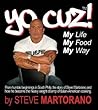 Yo Cuz! My Life My Food My Way: From Humble Beginnings in South Phily, the Story of Steve Martorano and How He Became the Heavy Weight Champ of Italian-american Cooking.
