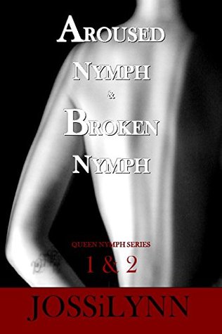 Aroused Nymph & Broken Nymph: Queen Nymph Series 1 & 2