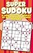 Super Sudoku: A Mind-Boggling Medley of Sensational Sudoku Puzzles!