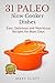 31 Paleo Slow Cooker Dishes: Easy, Delicious, and Nutritious Recipes for Busy Days (31 Days of Paleo Book 13)