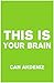 This Is Your Brain: Latest Discoveries About Enhancing and Optimizing Mental Performance and Better Employ Your Mind into Your Service in a Natural, Easy Way
