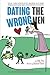 Dating the Wrong Men: The Misadventurer's Guide Through Bad Relationship Choices.