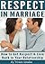 Mutual Respect in Marriage: How to Get Respect and Love Back in Your Relationship