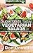 Superfoods Vegetarian Salads: Over 40 Vegetarian Quick & Easy Gluten Free Low Cholesterol Whole Foods Recipes full of Antioxidants & Phytochemicals (Superfoods Today Book 14)