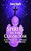 Spirits In The Classroom - A True Story Of A Teacher's Adventures From Beyond