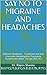 SAY NO TO MIGRAINE AND HEAD...