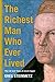 The Richest Man Who Ever Lived by Greg Steinmetz