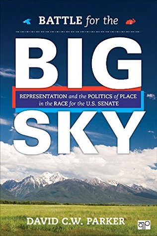 Battle for the Big Sky: Representation and the Politics of Place in the Race for the US Senate (Kindle Edition)