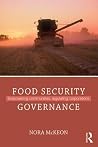 Food Security Governance: Empowering Communities, Regulating Corporations (Routledge Studies in Food, Society and the Environment) Food Security Governance: Empowering Communities, Regulating Corporations (Routledge Studies in Food, Society and the Environment)