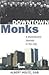 Downtown Monks: A Benedicti...