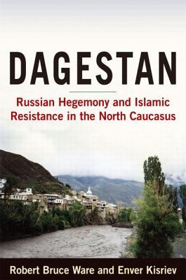 Dagestan: Russian Hegemony and Islamic Resistance in the North Caucasus (Paperback)