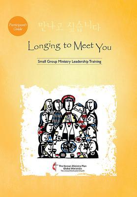 Longing to Meet You Participant's Guide: Small Group Ministry Leadership Training