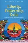 Liberty, Fraternity, Exile: Haiti and Jamaica after Emancipation