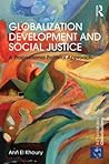 Globalization Development and Social Justice: A propositional political approach (Rethinking Globalizations)