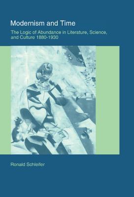 Modernism and Time: The Logic of Abundance in Literature, Science, and Culture, 1880–1930 (Hardcover)