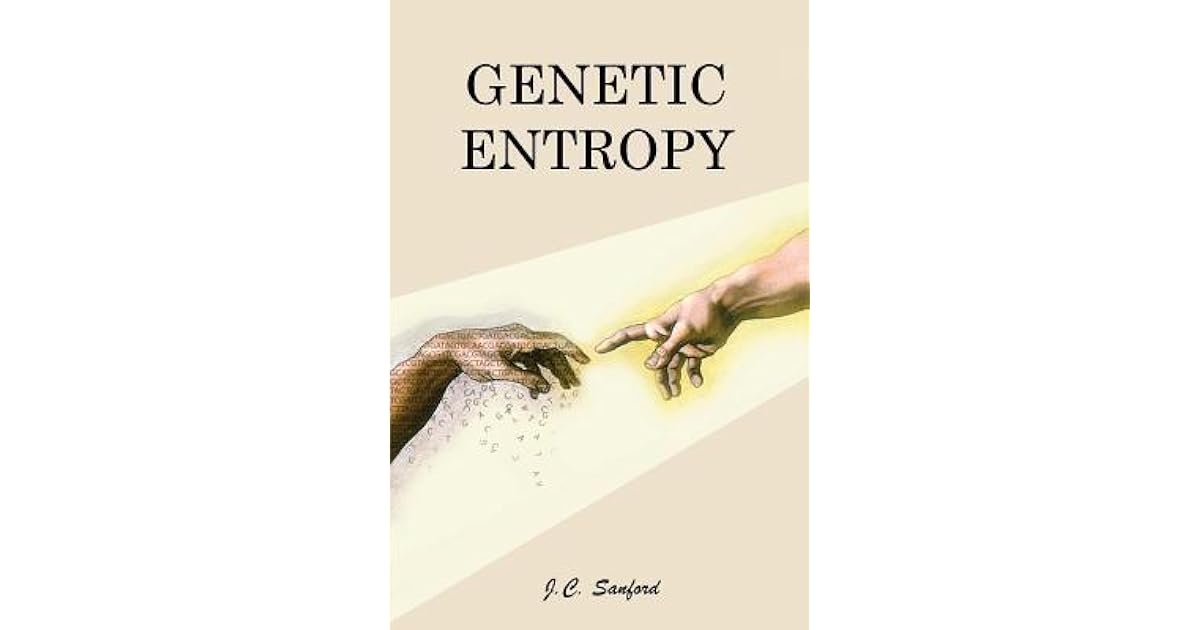 Genetic Entropy & the Mystery of the Genome by John C. Sanford