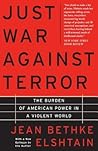 Just War Against Terror: The Burden Of American Power In A Violent World Just War Against Terror: The Burden Of American Power In A Violent World