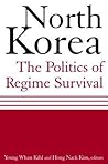 North Korea: The Politics of Regime Survival: The Politics of Regime Survival