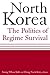 North Korea: The Politics of Regime Survival: The Politics of Regime Survival