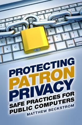 Protecting Patron Privacy: Safe Practices for Public Computers (Paperback)