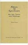 Ælfric of Eynsham: His Life, Times, and Writings Ælfric of Eynsham: His Life, Times, and Writings