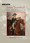 John Trumbull: Painter of the Revolutionary War (Show Me America) John Trumbull: Painter of the Revolutionary War (Show Me America)