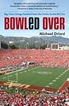 Bowled Over: Big-Time College Football from the Sixties to the BCS Era