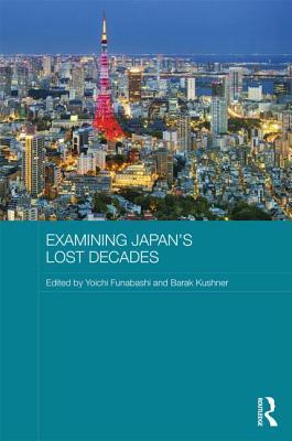Examining Japan's Lost Decades (Routledge Contemporary Japan Series)