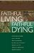 Faithful Living, Faithful Dying by Jan C. Heller (editor) Cynt... Faithful Living, Faithful Dying by Jan C. Heller (editor) Cynt...