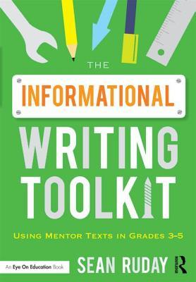 The Informational Writing Toolkit: Using Mentor Texts in Grades 3-5 (Paperback)