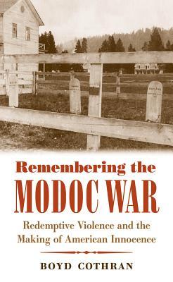 Remembering the Modoc War: Redemptive Violence and the Making of American Innocence (Hardcover)