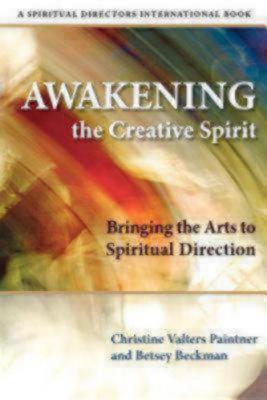 Awakening the Creative Spirit: Bringing the Arts to Spiritual Direction (Spiritual Directors International)