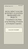 Social Impact Analysis of Poverty Alleviation Programmes and Projects: A Contribution to the Debate on the Methodology of Evaluation in Development Co-Operation