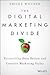 The Digital Marketing Divide: Reconciling Data-Driven and Creative Marketing Styles (Wiley and SAS Business Series)