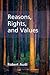 Reasons, Rights, and Values