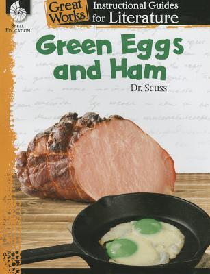Green Eggs and Ham: An Instructional Guide for Literature - Novel Study Guide for Elementary School Literature with Close Reading and Writing Activities (Great Works Classroom Resource)
