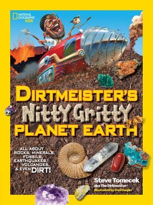 Dirtmeister's Nitty Gritty Planet Earth: All About Rocks, Minerals, Fossils, Earthquakes, Volcanoes, & Even Dirt!