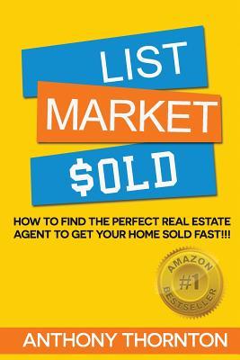 List Market $old: How To Find The Perfect Real Estate Agent To Get Your Home Sold Fast!!!