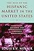 The Rise of the Hispanic Market in the United States by Louis E. V. Nevaer