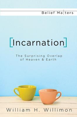 Incarnation: The Surprising Overlap of Heaven & Earth (Belief Matters)