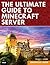 Ultimate Guide to Minecraft Server, The by Timothy L. Warner