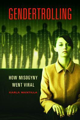 Gendertrolling: How Misogyny Went Viral (Hardcover)