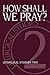 How Shall We Pray?: Liturgical Studies Two (Liturgical Studies (Church Publishing))