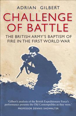 Challenge of Battle: The British Army's Baptism of Fire in the First World War (General Military)
