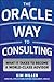 The Oracle Way to Consulting by Kim Miller