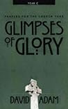Glimpses of Glory: Year C (Prayers for the Church Year, #3)