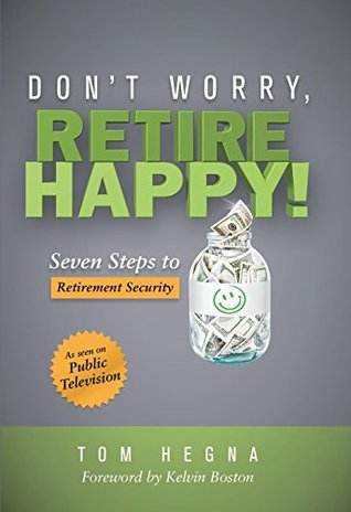 Don't Worry, Retire Happy!: Seven Steps to Retirement Security (Kindle Edition)