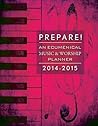 Prepare! 2014-2015: An Ecumenical Music & Worship Planner Prepare! 2014-2015: An Ecumenical Music & Worship Planner