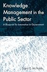 Knowledge Management in the Public Sector: A Blueprint for Innovation in Government